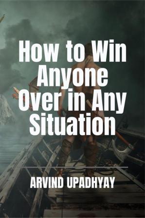 How to Win Anyone Over in Any Situation