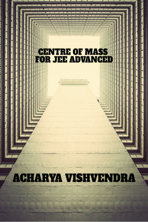 CENTRE OF MASS FOR JEE ADVANCED