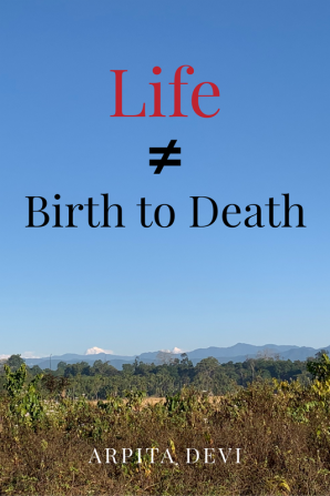 Life ≠ Birth to Death