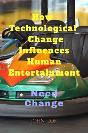 How Technological change Influences Human Entertainment : Need change