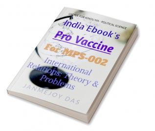 Pro Vaccine - International Relations: Theory &amp; Problems (MPS-002) : Useful for IGNOU MA Political Science (MPS) First Year &amp; UPSC &amp; State PSC - GS Paper 2 PSIR