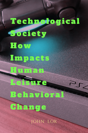 Technological Society How Impacts Human Leisure Behavioral Change