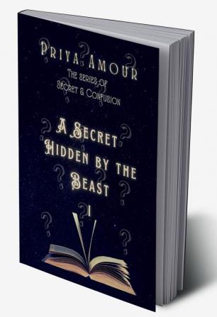 A SECRET HIDDEN BY THE BEAST 1 : (LOVE OF BEAST &amp; ANGEL)