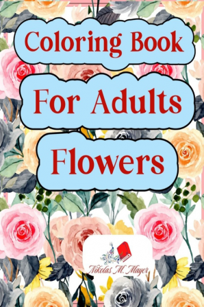 Coloring Book for adults Flowers : A variety of flowers for colouring ideal for relaxing.