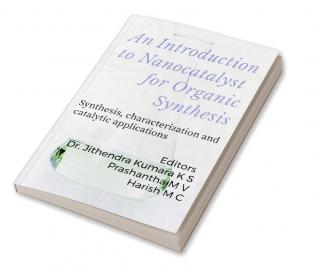 An Introduction to Nanocatalyst for Organic Synthesis : Synthesis characterization and catalytic applications