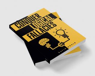 Conquer Logical Fallacies : Tips For Improving Your Reasoning Ability (2022 Guide for Beginners)