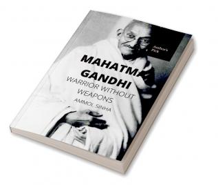 Mahatama Gandhi : Warrior Without Weapons