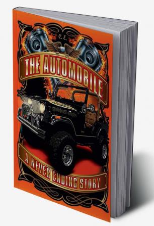 The Automobile - A Never Ending Story : A Beginners Book for Trainees Mechanic Students and Novices with Simple to Understand Drawings and Pictures