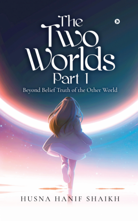 The Two Worlds - Part 1 : Beyond Belief Truth of the Other World