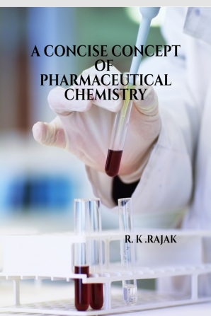 A CONSICE CONCEPT OF PHARMACEUTICAL CHEMISTRY : PHARMACEUTICAL CHEMISTRY FOR D-PHARMACY