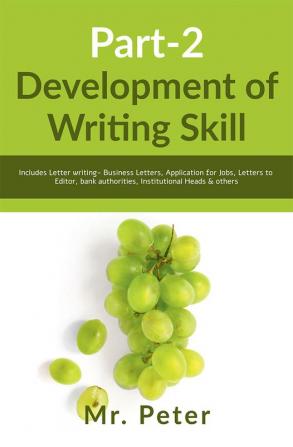 Development of Writing Skill Part-2 : Includes Letter writing- Business Letters Application for Jobs Letters to Editor bank authorities Institutional Heads &amp; others