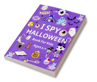 I SPY HALLOWEEN Book For Kids ages 5-7 : Fun Activity Book with Spooky and Cute things; Coloring Counting and Guessing Games For Little Kids Toddlers and Preschoolers.