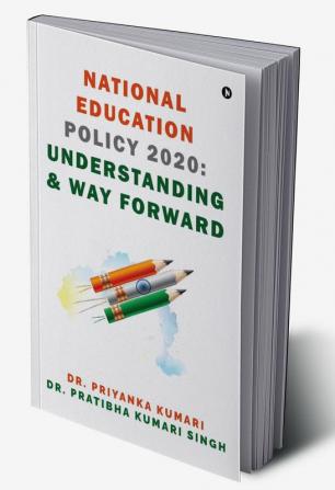 National Education Policy 2020 : Understanding and Way Forward