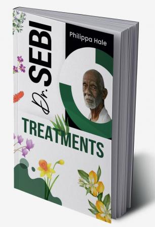 DR. SEBI TREATMENTS : Dr. Sebi's Treatment for STDs Herpes HIV Diabetes Lupus Hair Loss Cancer Kidney Diseases and Other Illnesses (2022 Guide for beginners)