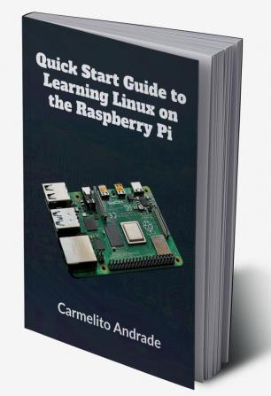 Quick Start Guide to Learning Linux on the Raspberry Pi