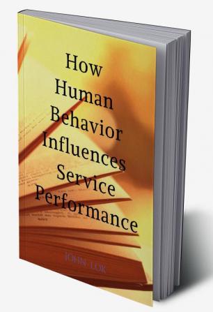 How Human Behavior Influences Service Performance