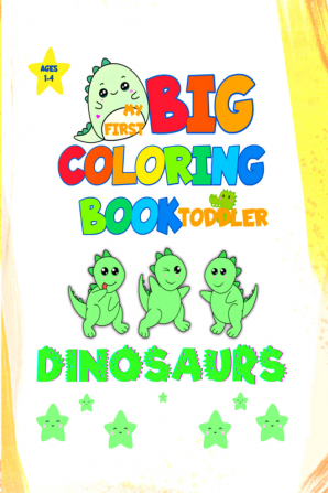 My First Big Toddler Coloring Book - Dinosaurs : Easy and Funny Coloring Pages for Kids Ages 1-4 | Giant and Jumbo Coloring Dinosaurs for Preschool and Kindergarten