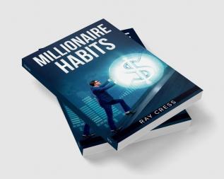 Millionaire Habits : Money Wealth and Success. The Simple Habits and Thinking for Millionaire (2022 Guide for Beginners)