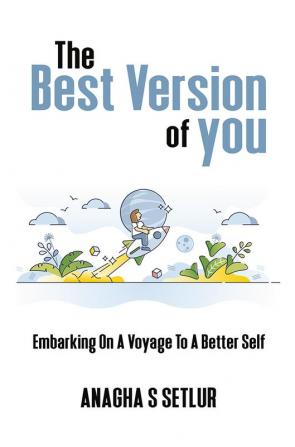 THE BEST VERSION OF YOU : Embarking on a voyage to a better self