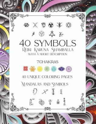 40 Symbols Reiki Karuna Shamballa with a short description 7 Chakras 40 Unique Coloring pages Mandalas and Symbols : Learn to draw symbols size 8.5x11 inch 172 pages Notebook Reiki