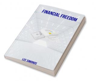 Financial Freedom : Discover the Key to Financial Independence Freedom and Flexibility (2022 Guide for Beginners)