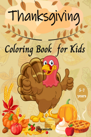 Thanksgiving coloring book for kids : Holiday coloring book for celebrating Thanksgiving and the delightful season of Fall with classic images of autumn leaves turkeys cornucopias apples pumpki...