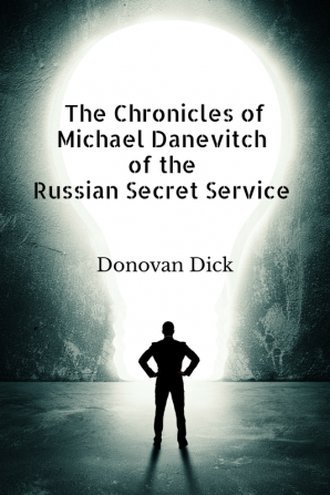 The Chronicles of Michael Danevitch of the Russian Secret Service