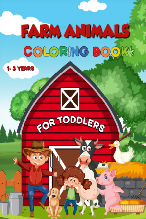 Farm Animals Coloring Book for Toodlers : For Kids Ages 1-3 / 90+ Simple Fun and Easy Designs / Cute Cows Horses Chickens Pigs and More!