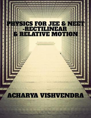 PHYSICS FOR JEE &amp; NEET-RECTILINEAR &amp; RELATIVE MOTION