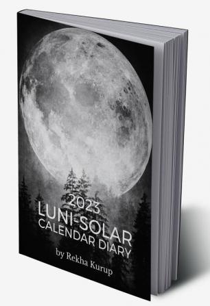 2023 LuniSolar Calendar Diary - Paperback : for the Doers of the World to Nourish - Grow - Expand - Ground The Will in the Rhythm of the Earth.