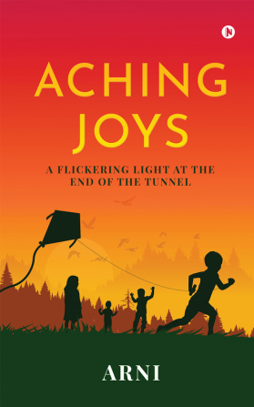 Aching Joys : A Flickering Light at the End of the Tunnel