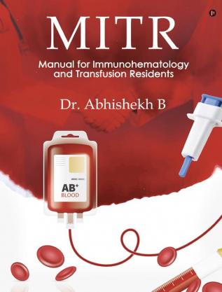 MITR : Manual for Immunohematology and Transfusion Residents