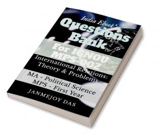 Questions Bank For IGNOU MPS-002 International Relations: Theory and Problems : Useful for MA - Political Science (MPS) - First Year