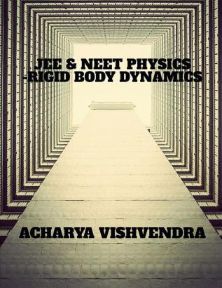 PHYSICS FOR JEE &amp; NEET-RIGID BODY DYNAMICS