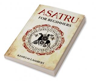 Asatru for Beginners : Viking Mythology and the Poetic Edda. A Heathen's Guide to Norse Paganism &amp; Mythology (2022)