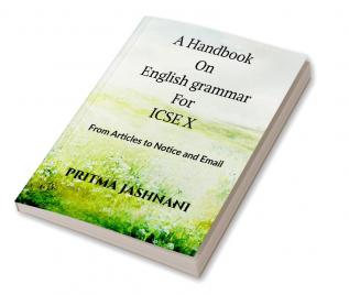 A HandBook on English Grammar For ICSE X : From Articles to Notice and Email