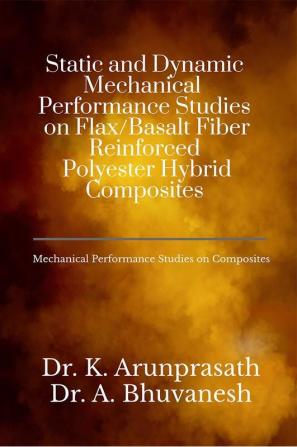 Static and Dynamic Mechanical Performance Studies on Flax Basalt Fiber Reinforced Polyester Hybrid Composites : MECHANICAL PERFORMANCE STUDIES ON COMPOSITES