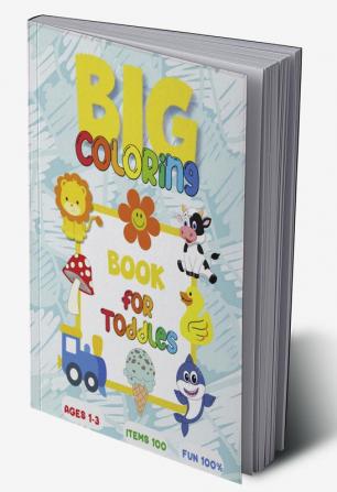 Big Toddler coloring book : Coloring book for kids ages 1-3 / Large and Simple Image / Simple JUMBO Coloring Pages Including Animals Fruits Vegetables Transport Nature and More!