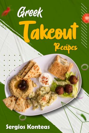 Greek Takeout Recipes : Prepare Homemade Versions of Your Favorite Greek Dishes (2022 Cookbook for Beginners)