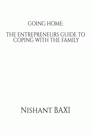 Going Home: The Entrepreneurs Guide To Coping With The Family