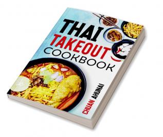 Thai Takeout Cookbook : Start Cooking Thai Food Recipes Inspired by Your Favorite Takeout (2022 Guide for Beginners)