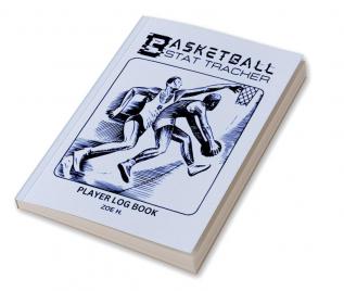 Basketball Stat Tracker Player Log Book : A Notebook Where Coaches can Write Down the Players' Results