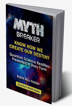 Myth Breaker : Know How We Create Our Destiny (Illustrated)