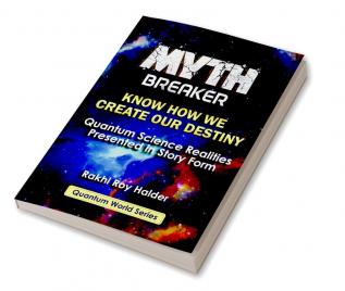 Myth Breaker : Know How We Create Our Destiny (Illustrated)