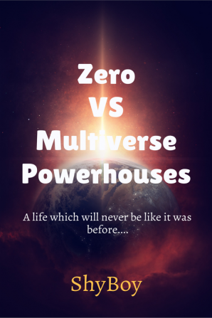 Zero VS Multiverse Powerhouses Part 1 : A life which will never be like it was before....