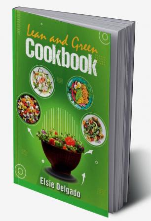 Lean and Green Cookbook : Fast Weight Loss Resetting Metabolism and a Better Quality of Life With this Daily Plan With Tasty and Healthy Recipes (2022 for Beginners)