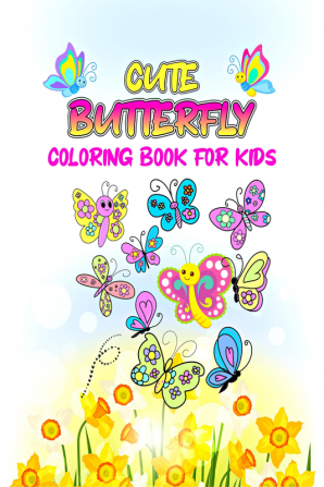 Cute Butterfly Coloring Book for Kids : Easy and Adorable Coloring Pages with Various Wing Patterns for Boys and Girls Ages 4-8