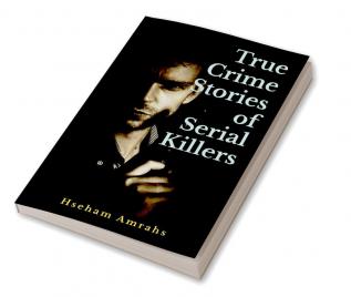 True Crime Stories of Serial Killers