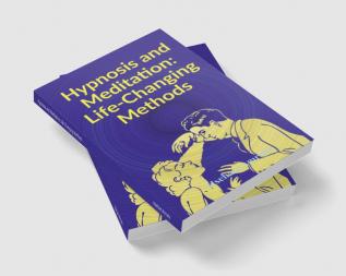 Hypnosis and Meditation: Life-Changing Methods