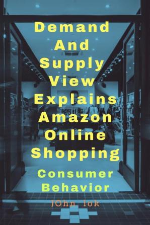 Demand And Supply View Explains Amazon Online Shopping : Consumer Behavior